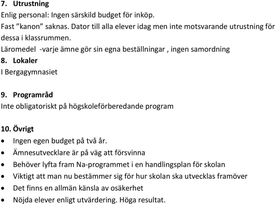 Lokaler I Bergagymnasiet 9. Programråd Inte obligatoriskt på högskoleförberedande program 10. Övrigt Ingen egen budget på två år.