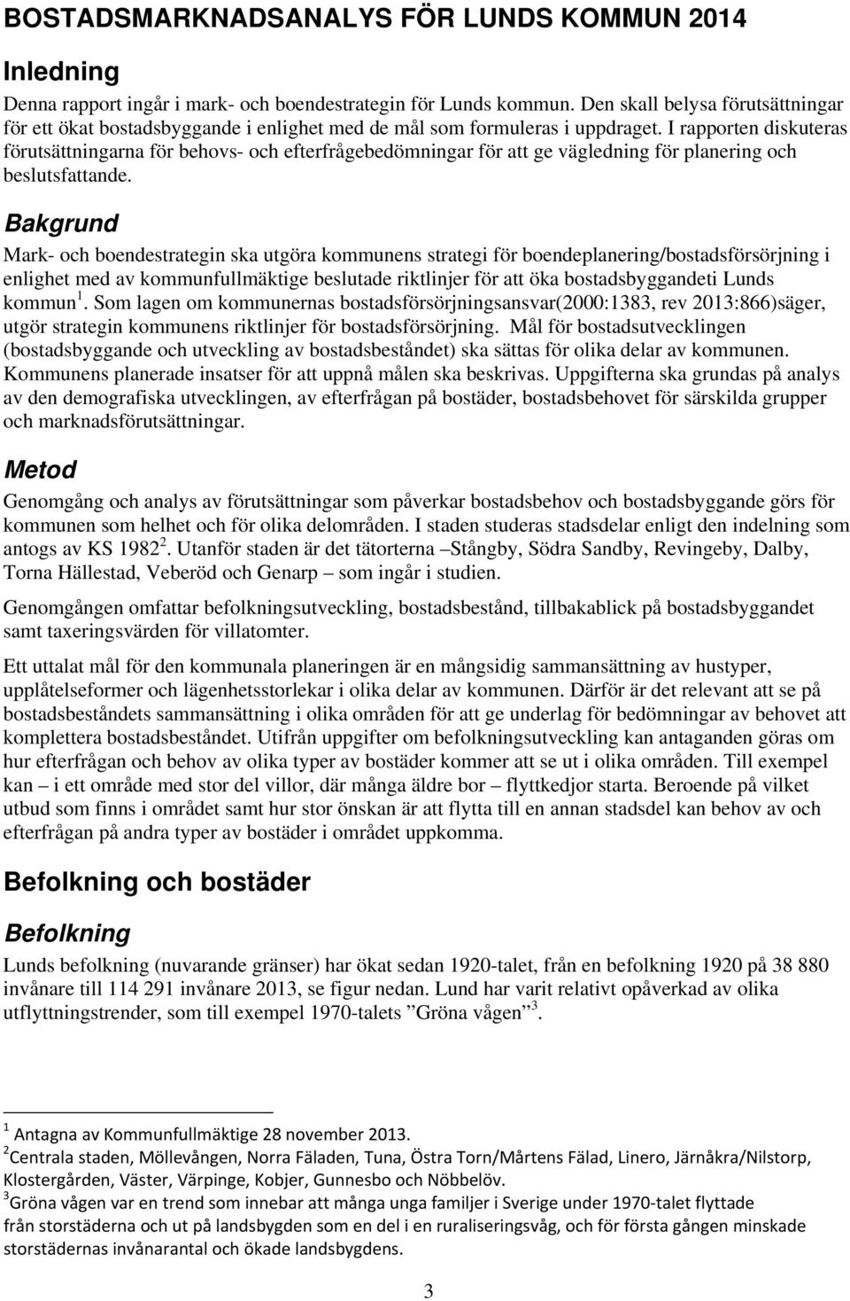 I rapporten diskuteras förutsättningarna för behovs- och efterfrågebedömningar för att ge vägledning för planering och beslutsfattande.