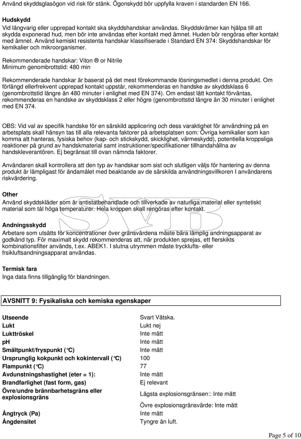 Använd kemiskt resistenta handskar klassifiserade i Standard EN 374: Skyddshandskar för kemikalier och mikroorganismer.