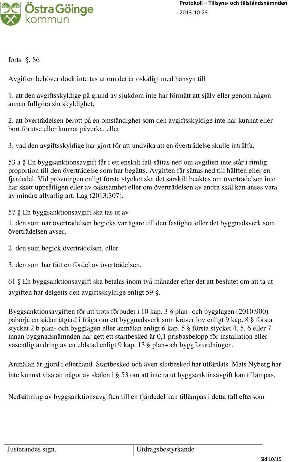 att överträdelsen berott på en omständighet som den avgiftsskyldige inte har kunnat eller bort förutse eller kunnat påverka, eller 3.