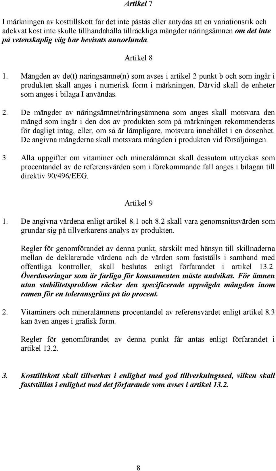 Därvid skall de enheter som anges i bilaga I användas. 2.