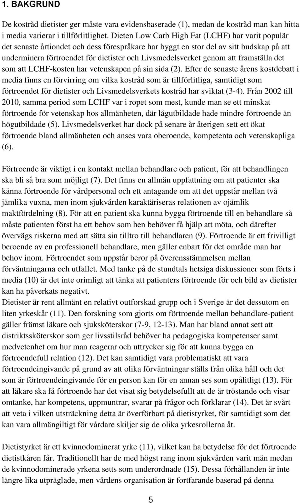 genom att framställa det som att LCHF-kosten har vetenskapen på sin sida (2).