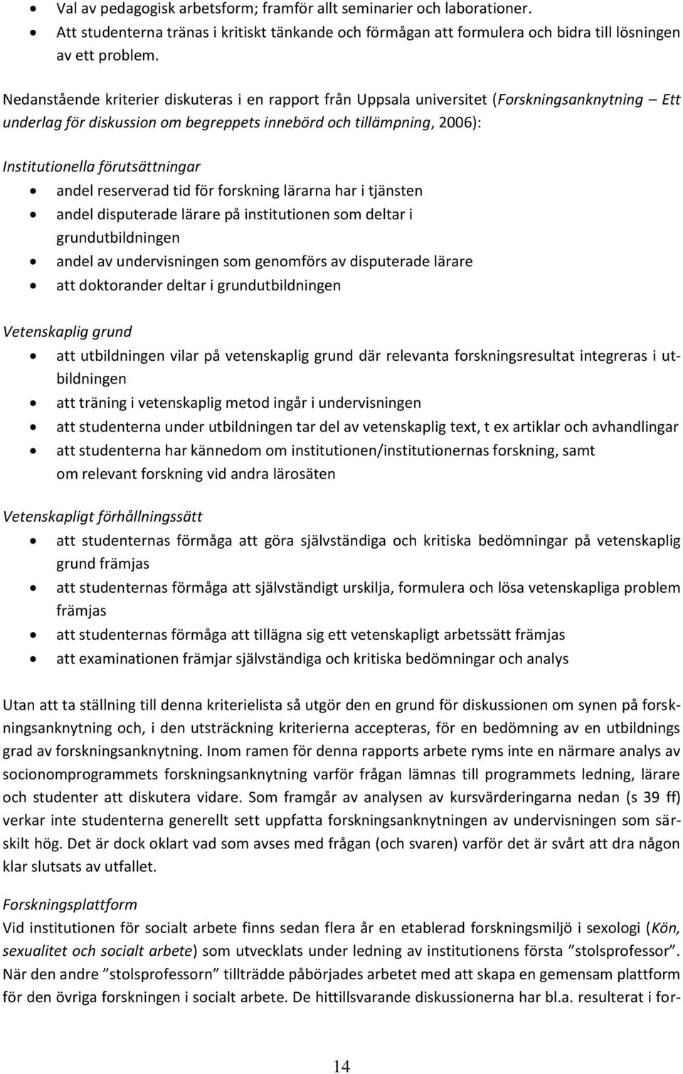 förutsättningar andel reserverad tid för forskning lärarna har i tjänsten andel disputerade lärare på institutionen som deltar i grundutbildningen andel av undervisningen som genomförs av disputerade