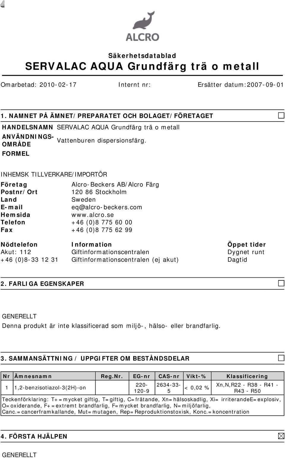 INHEMSK TILLVERKARE/IMPORTÖR Företag Alcro-Beckers AB/Alcro Färg Postnr/Ort 120 86 Stockholm Land Sweden E-mail eq@alcro-