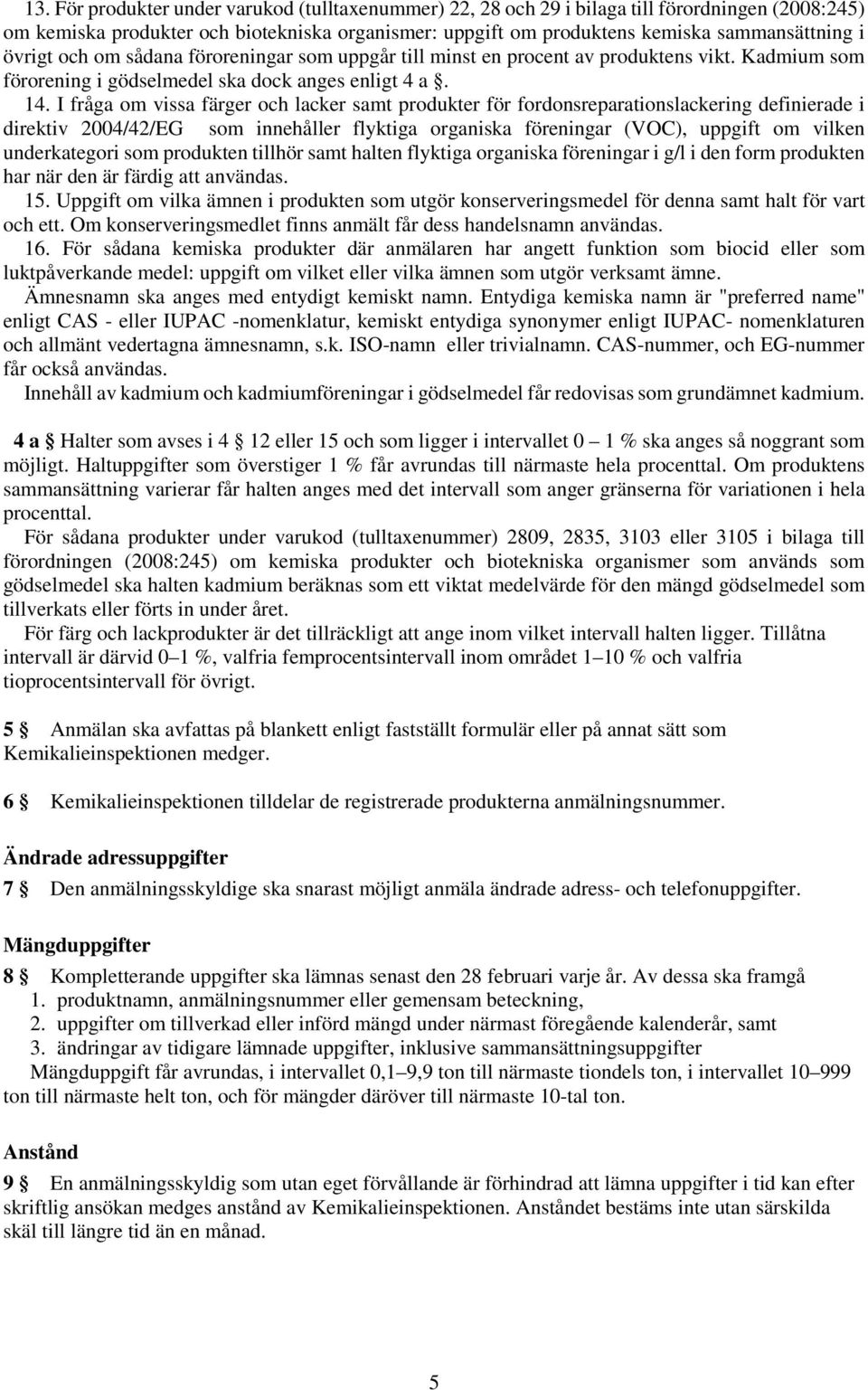 I fråga om vissa färger och lacker samt produkter för fordonsreparationslackering definierade i direktiv 2004/42/EG som innehåller flyktiga organiska föreningar (VOC), uppgift om vilken underkategori