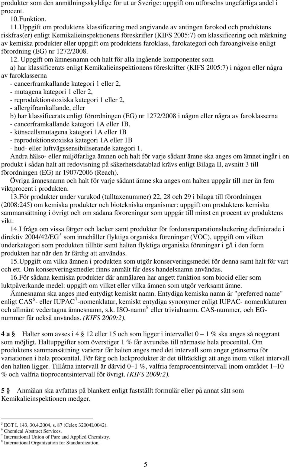 produkter eller uppgift om produktens faroklass, farokategori och faroangivelse enligt förordning (EG) nr 127