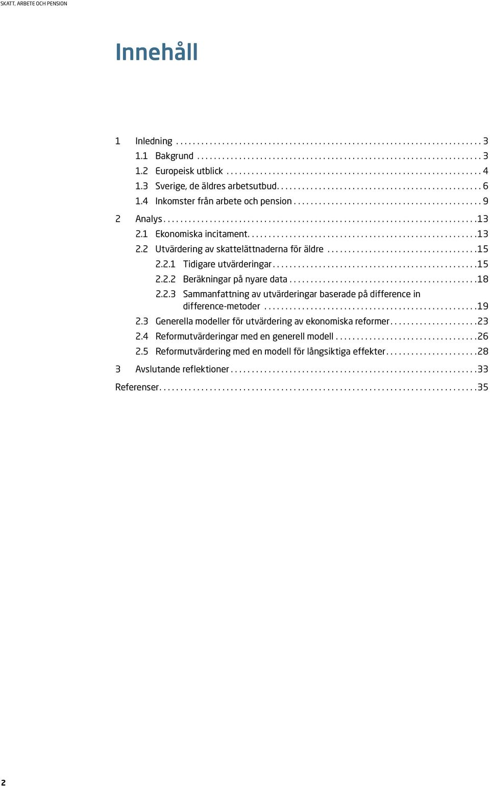 2.3 Sammanfattning av utvärderingar baserade på difference in difference-metoder.... 19 2.3 Generella modeller för utvärdering av ekonomiska reformer.... 23 2.