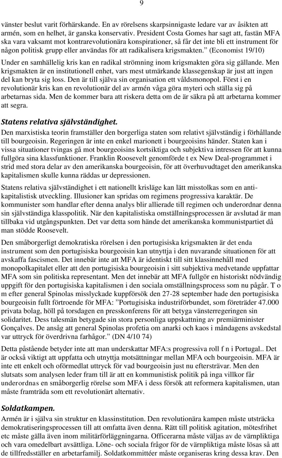 krigsmakten. (Economist 19/10) Under en samhällelig kris kan en radikal strömning inom krigsmakten göra sig gällande.