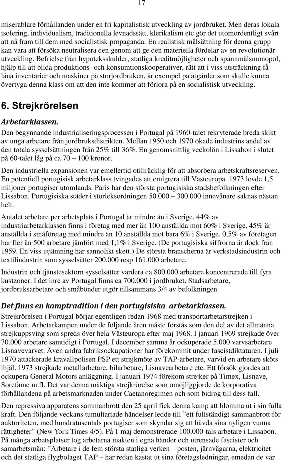 En realistisk målsättning för denna grupp kan vara att försöka neutralisera den genom att ge den materiella fördelar av en revolutionär utveckling.