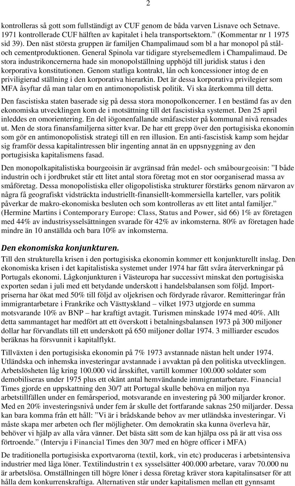 De stora industrikoncernerna hade sin monopolställning upphöjd till juridisk status i den korporativa konstitutionen.