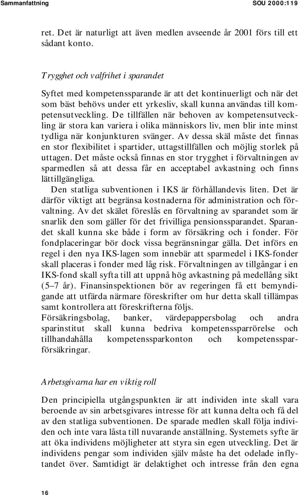 De tillfällen när behoven av kompetensutveckling är stora kan variera i olika människors liv, men blir inte minst tydliga när konjunkturen svänger.