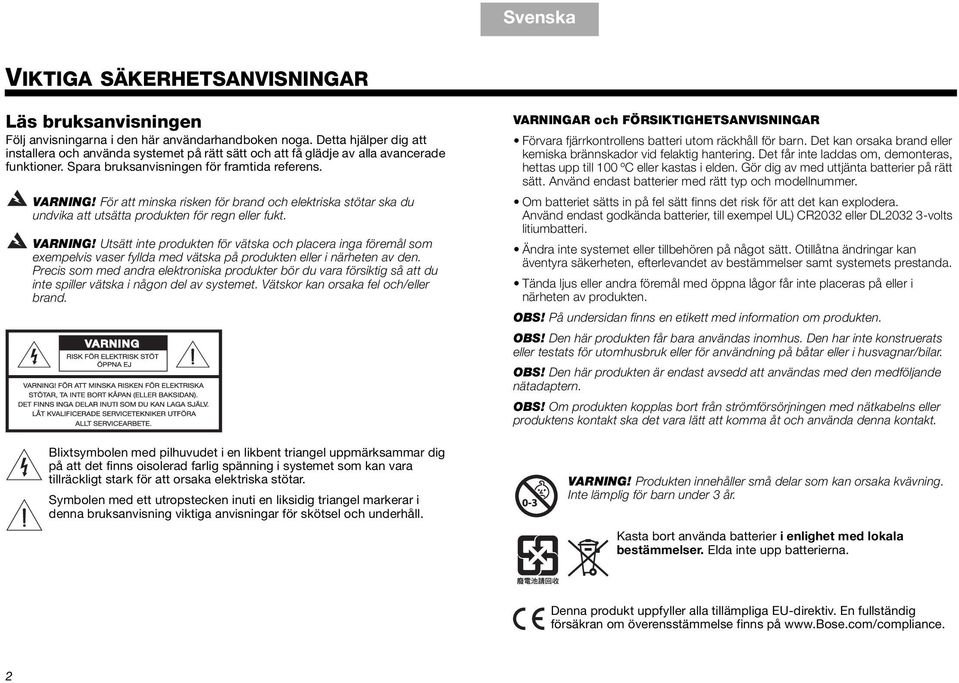 För att minska risken för brand och elektriska stötar ska du undvika att utsätta produkten för regn eller fukt. VARNING!