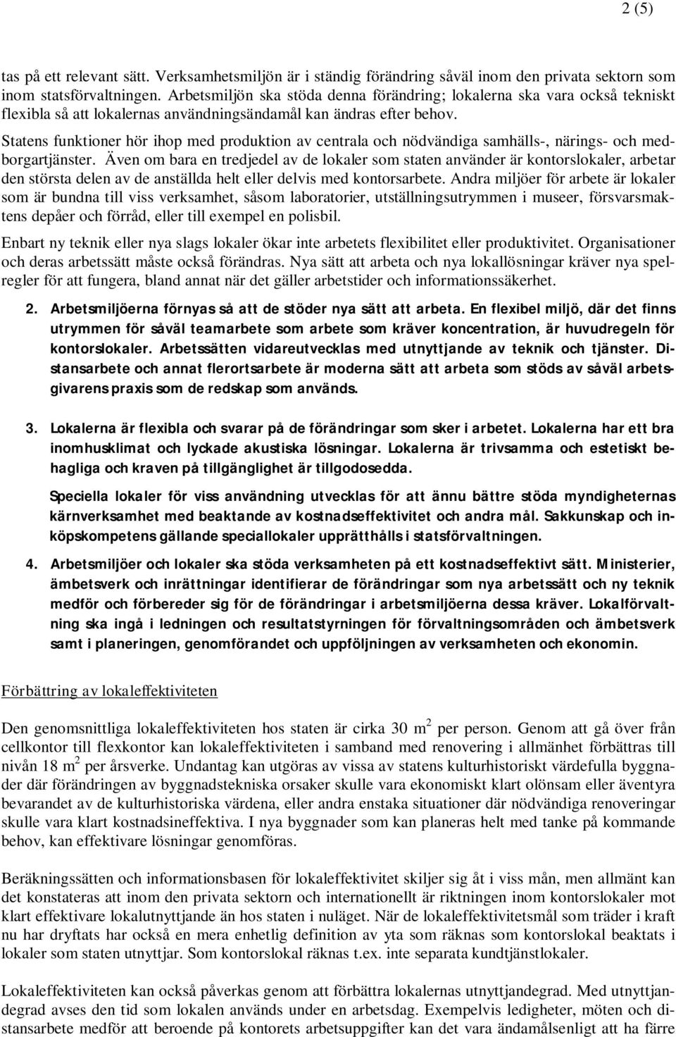 Statens funktioner hör ihop med produktion av centrala och nödvändiga samhälls-, närings- och medborgartjänster.