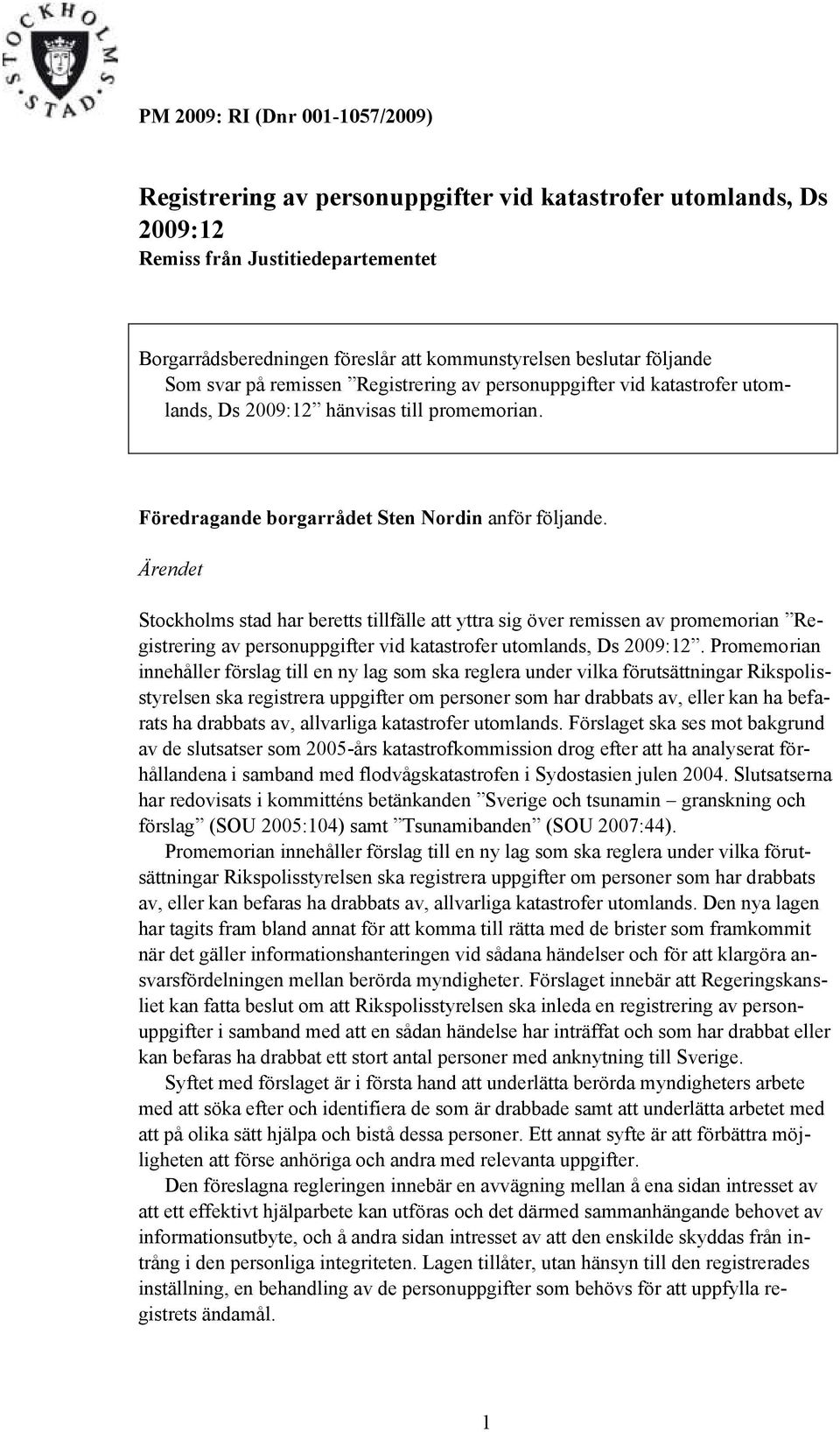 Ärendet Stockholms stad har beretts tillfälle att yttra sig över remissen av promemorian Registrering av personuppgifter vid katastrofer utomlands, Ds 2009:12.