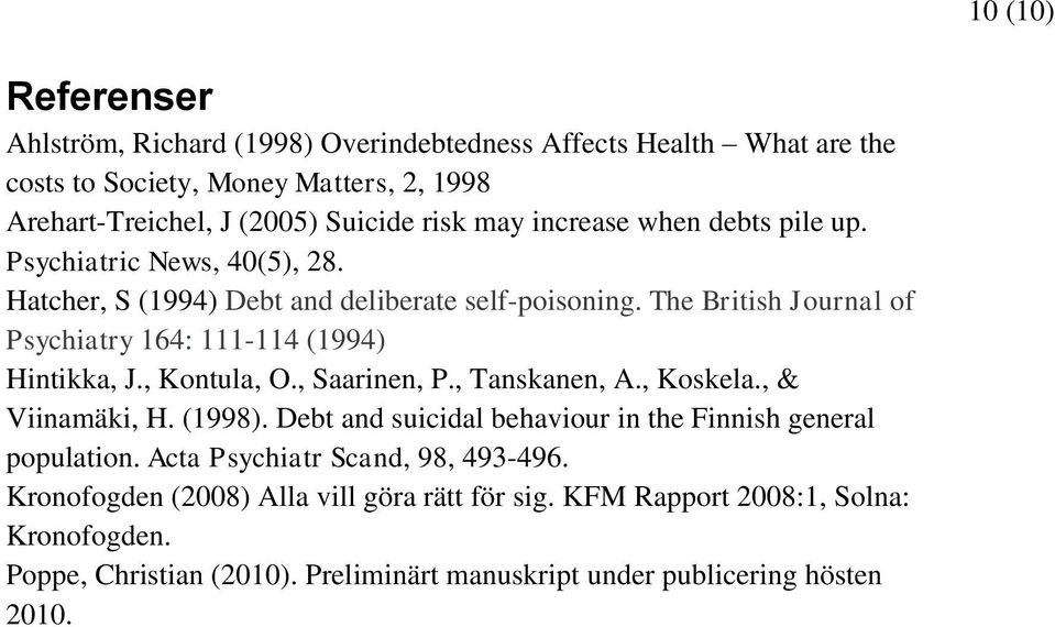 The British Journal of Psychiatry 164: 111-114 (1994) Hintikka, J., Kontula, O., Saarinen, P., Tanskanen, A., Koskela., & Viinamäki, H. (1998).