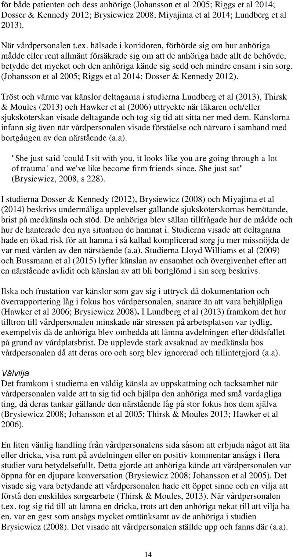 i sin sorg. (Johansson et al 2005; Riggs et al 2014; Dosser & Kennedy 2012).