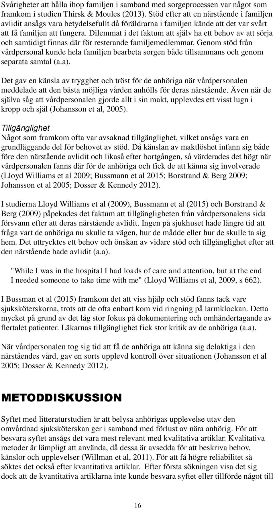 Dilemmat i det faktum att själv ha ett behov av att sörja och samtidigt finnas där för resterande familjemedlemmar.