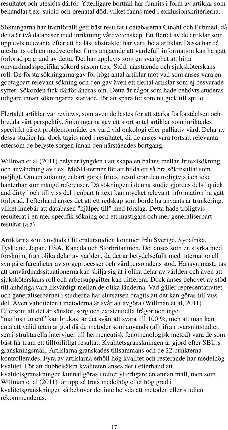 Ett flertal av de artiklar som upplevts relevanta efter att ha läst abstraktet har varit betalartiklar.