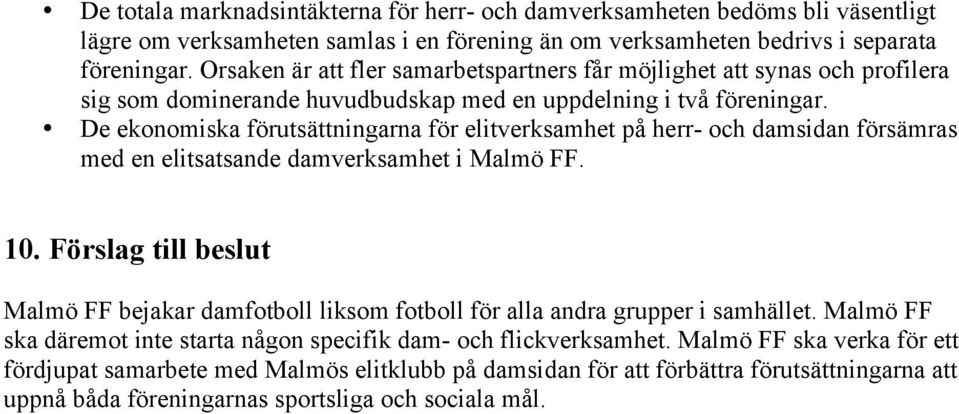 De ekonomiska förutsättningarna för elitverksamhet på herr- och damsidan försämras med en elitsatsande damverksamhet i Malmö FF. 10.