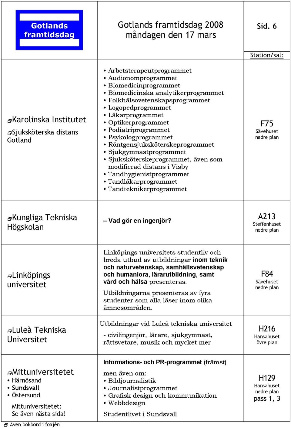 Tandhygienistprogrammet Tandläkarprogrammet Tandteknikerprogrammet F75 Kungliga Tekniska Högskolan Vad gör en ingenjör?