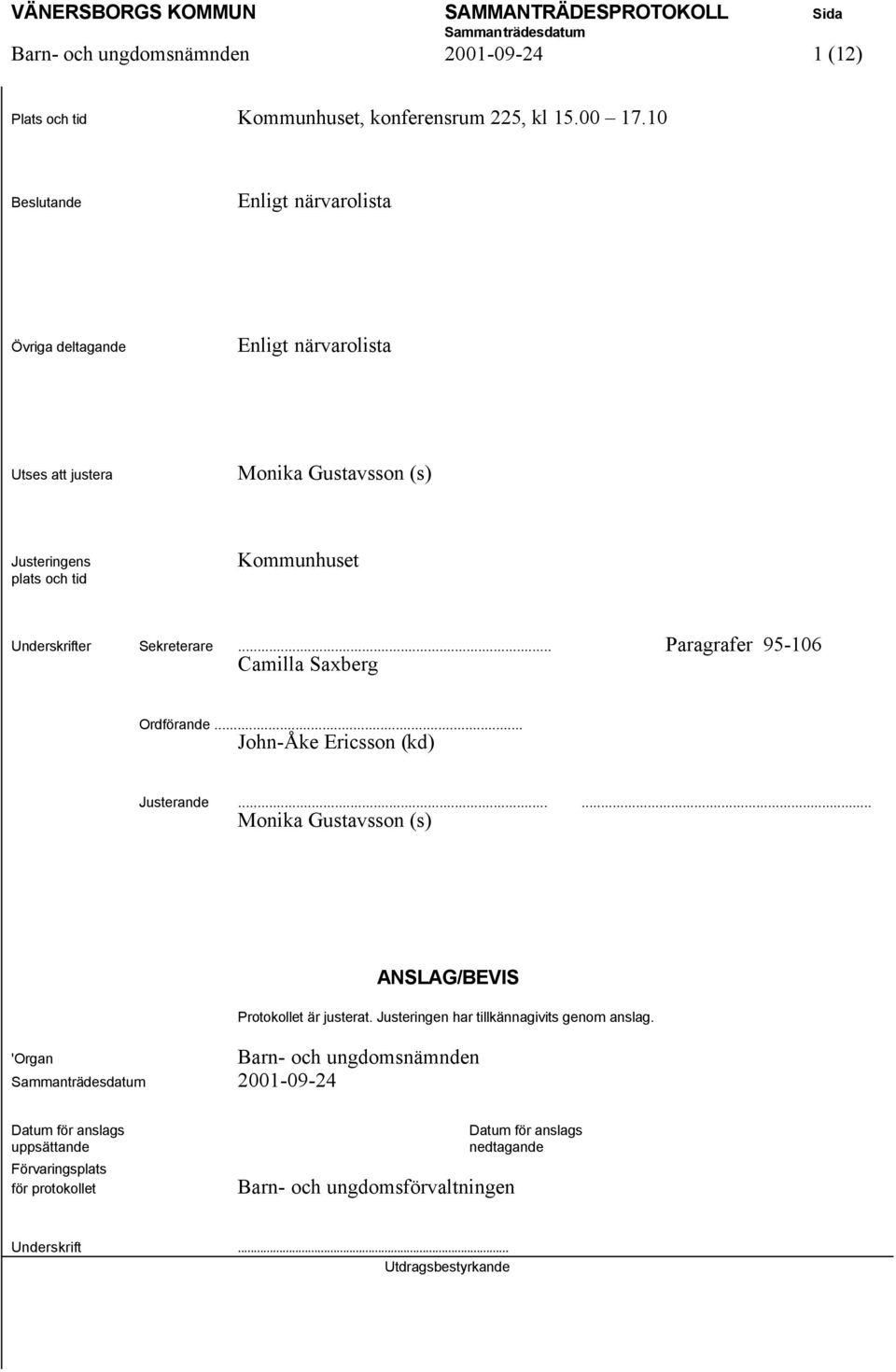 Sekreterare... Paragrafer 95-106 Camilla Saxberg Ordförande... John-Åke Ericsson (kd) Justerande.