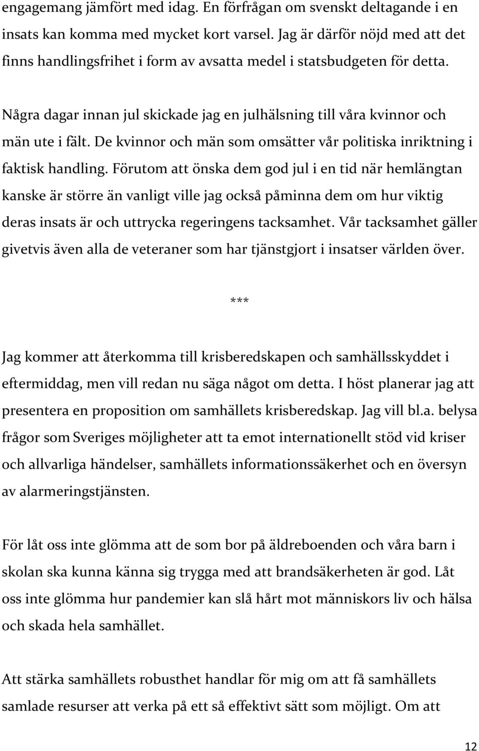 De kvinnor och män som omsätter vår politiska inriktning i faktisk handling.