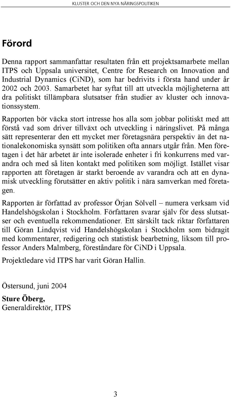 Rapporten bör väcka stort intresse hos alla som jobbar politiskt med att förstå vad som driver tillväxt och utveckling i näringslivet.