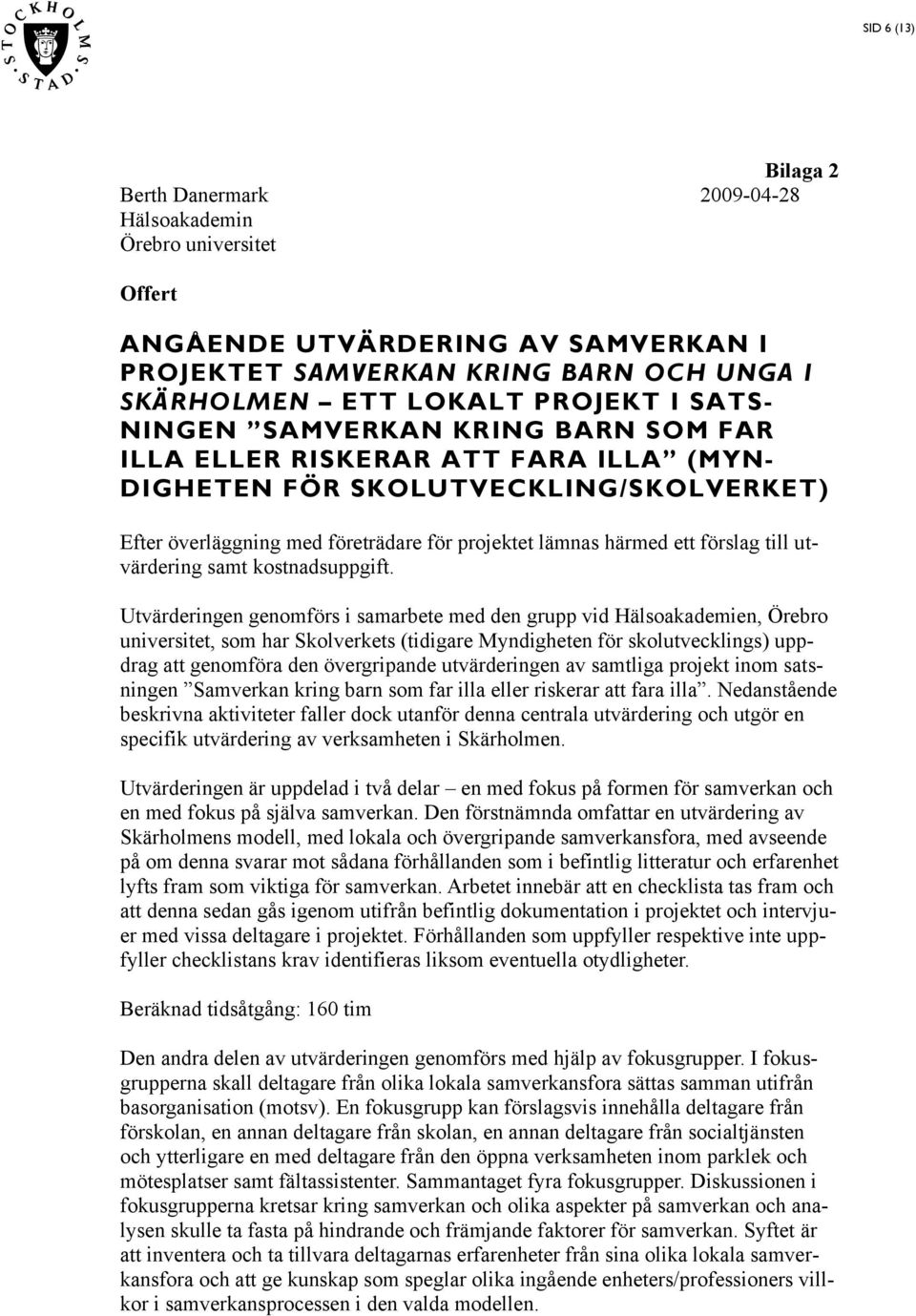 till utvärdering samt kostnadsuppgift.