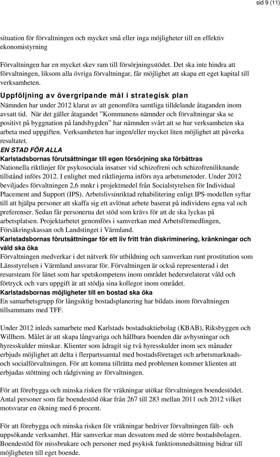 Uppföljning av övergripande mål i strategisk plan Nämnden har under 2012 klarat av att genomföra samtliga tilldelande åtaganden inom avsatt tid.