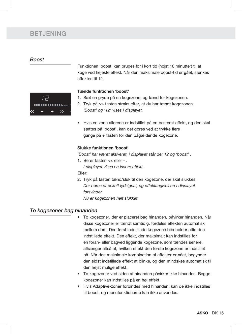 Hvis en zone allerede er indstillet på en bestemt effekt, og den skal sættes på boost, kan det gøres ved at trykke flere gange på + tasten for den pågældende kogezone.