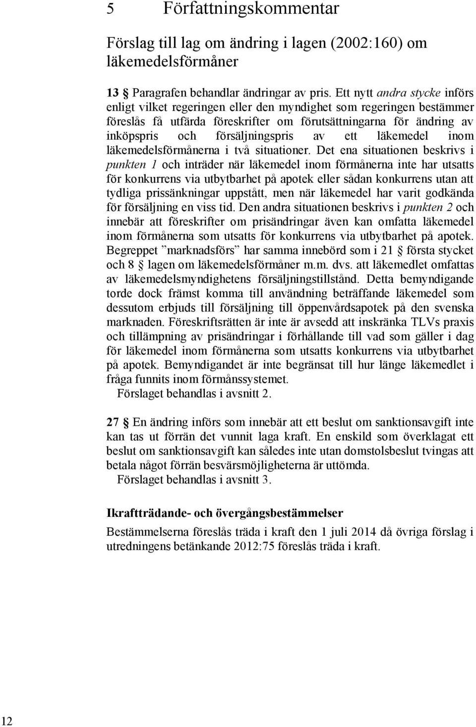 av ett läkemedel inom läkemedelsförmånerna i två situationer.