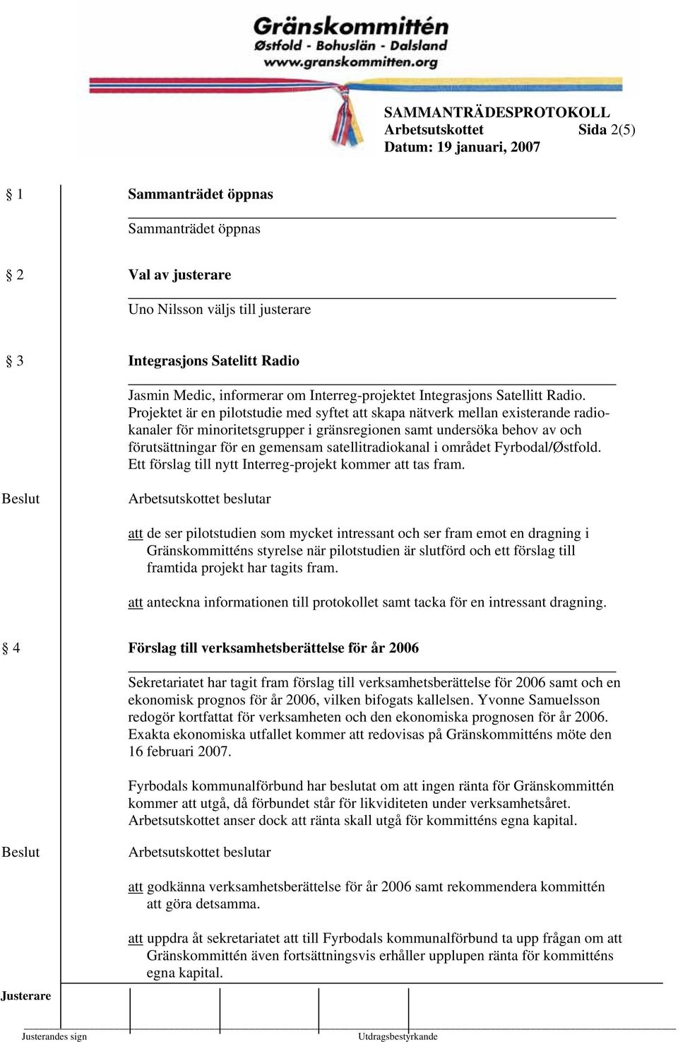 Projektet är en pilotstudie med syftet att skapa nätverk mellan existerande radiokanaler för minoritetsgrupper i gränsregionen samt undersöka behov av och förutsättningar för en gemensam