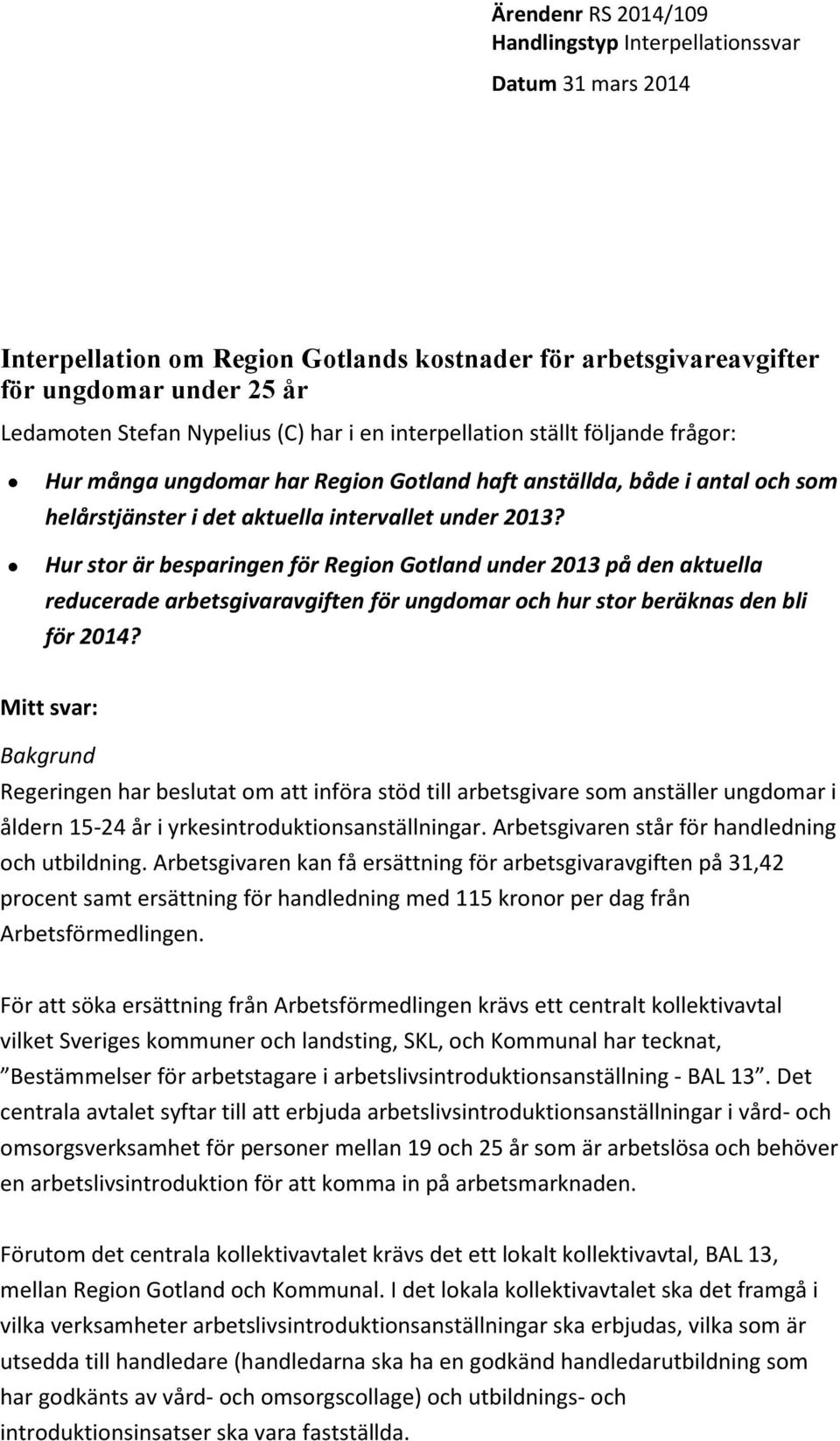 Hur stor är besparingen för Region Gotland under 2013 på den aktuella reducerade arbetsgivaravgiften för ungdomar och hur stor beräknas den bli för 2014?