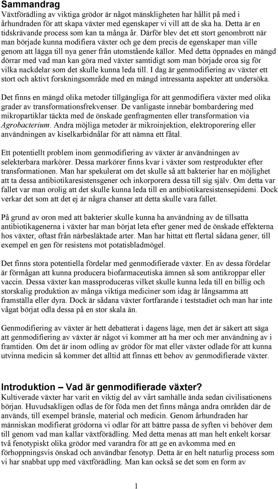 Därför blev det ett stort genombrott när man började kunna modifiera växter och ge dem precis de egenskaper man ville genom att lägga till nya gener från utomstående källor.