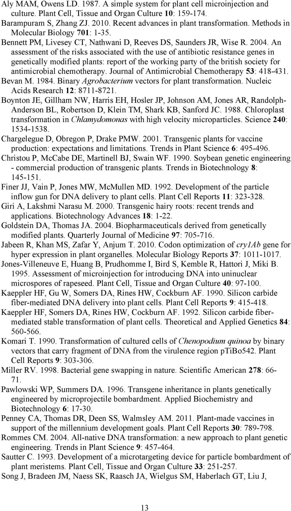 An assessment of the risks associated with the use of antibiotic resistance genes in genetically modified plants: report of the working party of the british society for antimicrobial chemotherapy.