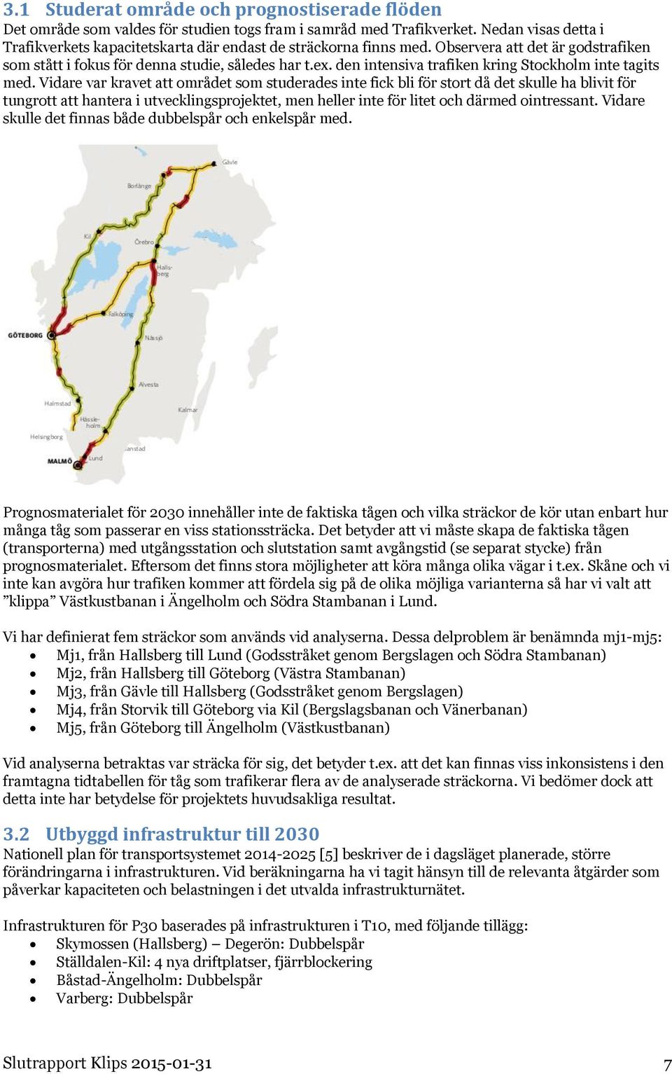 den intensiva trafiken kring Stockholm inte tagits med.