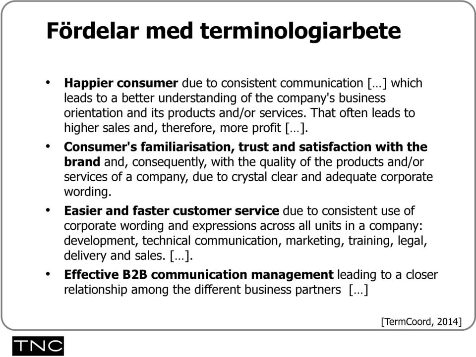 Consumer's familiarisation, trust and satisfaction with the brand and, consequently, with the quality of the products and/or services of a company, due to crystal clear and adequate corporate wording.