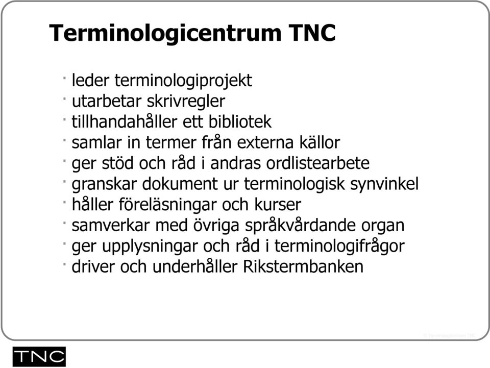 granskar dokument ur terminologisk synvinkel håller föreläsningar och kurser samverkar med