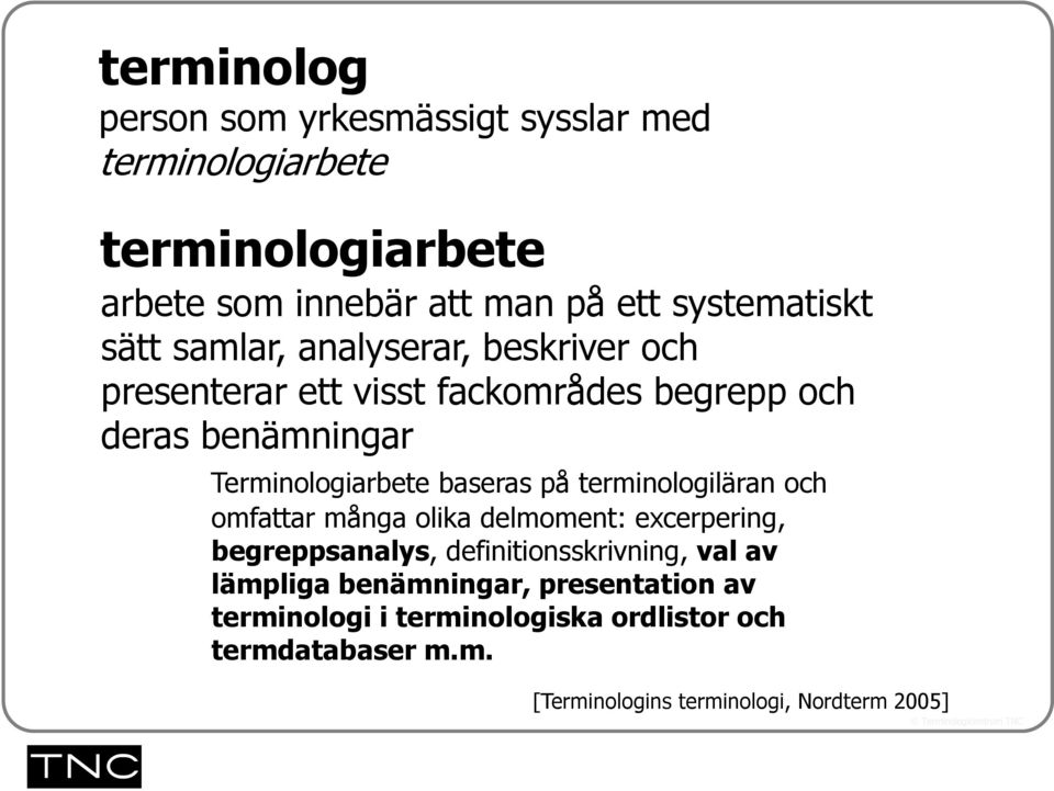 Terminologiarbete baseras på terminologiläran och omfattar många olika delmoment: excerpering, begreppsanalys,