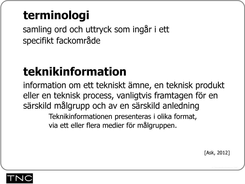 teknisk process, vanligtvis framtagen för en särskild målgrupp och av en särskild