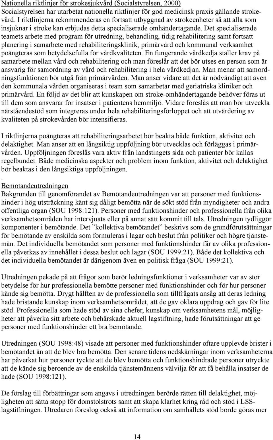 Det specialiserade teamets arbete med program för utredning, behandling, tidig rehabilitering samt fortsatt planering i samarbete med rehabiliteringsklinik, primärvård och kommunal verksamhet