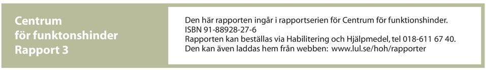 ISBN 91-88928-27-6 Rapporten kan beställas via Habilitering och