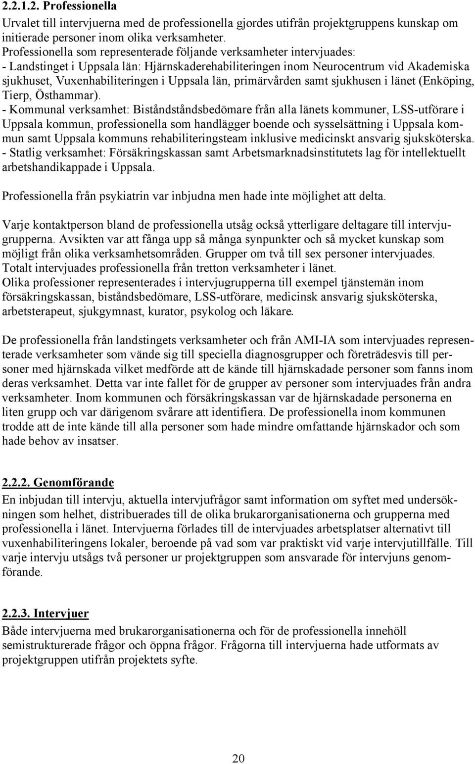län, primärvården samt sjukhusen i länet (Enköping, Tierp, Östhammar).