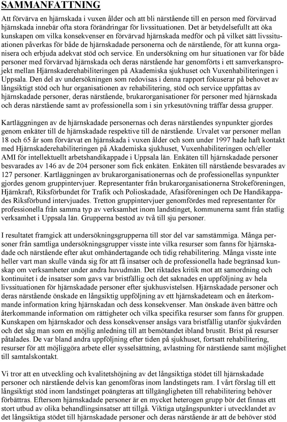 kunna organisera och erbjuda adekvat stöd och service.