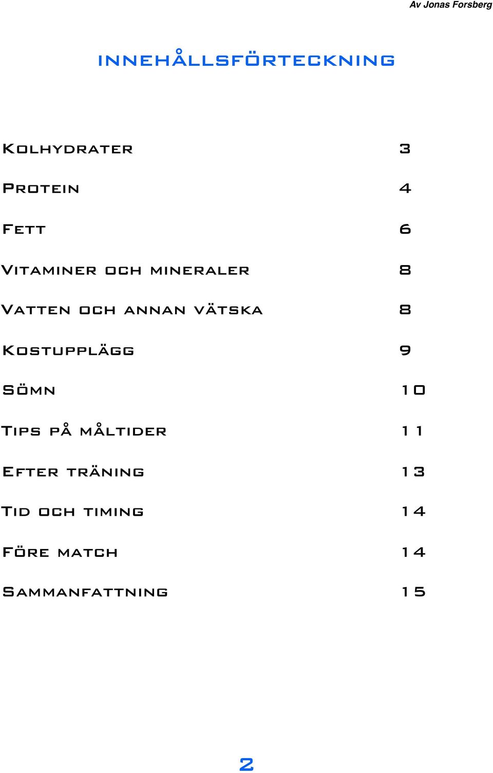 !!! 8 Kostupplägg!!!!!!!! 9 Sömn!!!!!!!!!! 10 Tips på måltider!