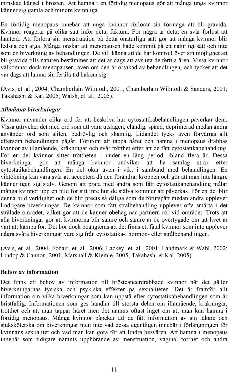 Att förlora sin menstruation på detta onaturliga sätt gör att många kvinnor blir ledsna och arga.