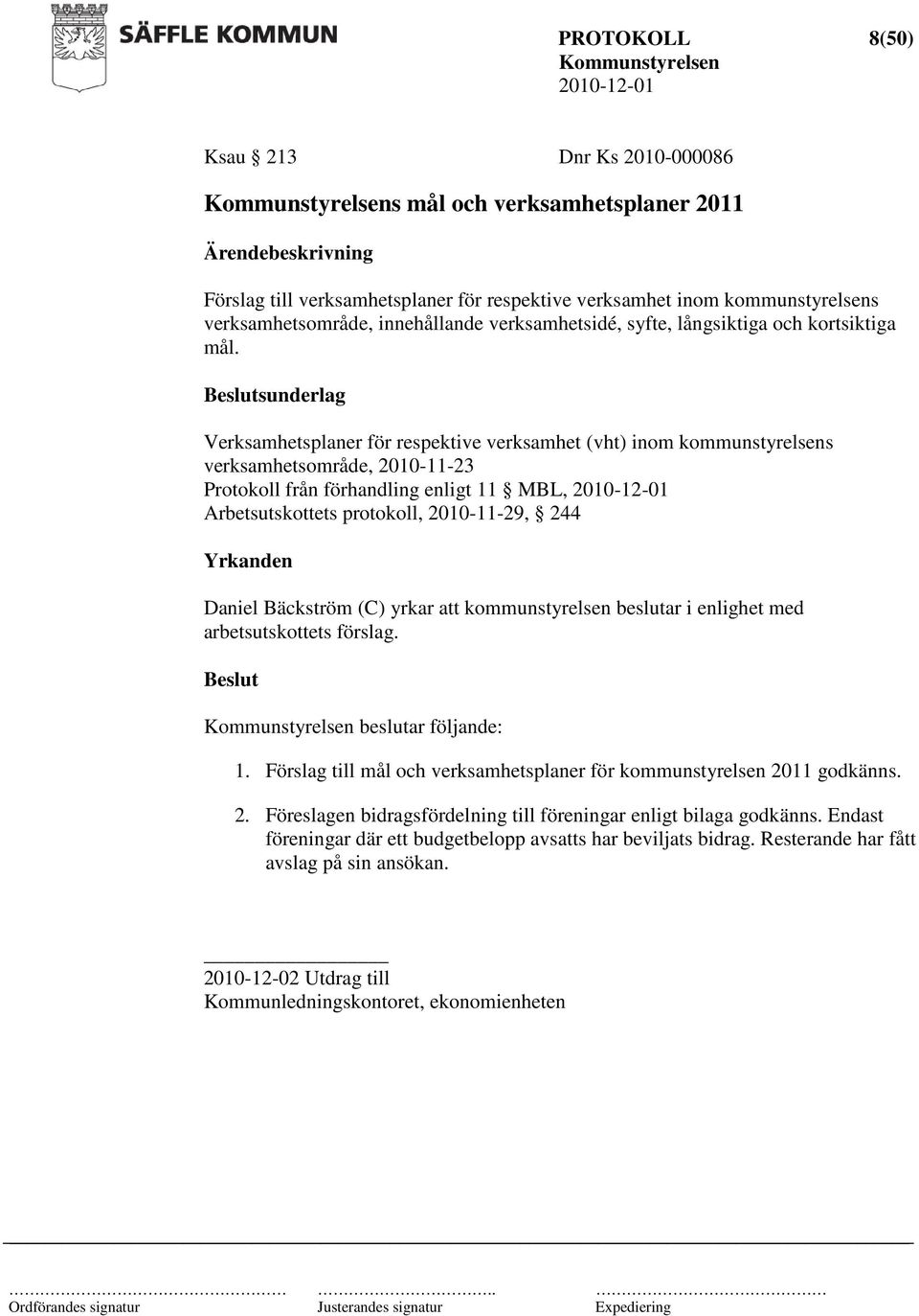 Verksamhetsplaner för respektive verksamhet (vht) inom kommunstyrelsens verksamhetsområde, 2010-11-23 Protokoll från förhandling enligt 11 MBL, Arbetsutskottets protokoll, 2010-11-29, 244