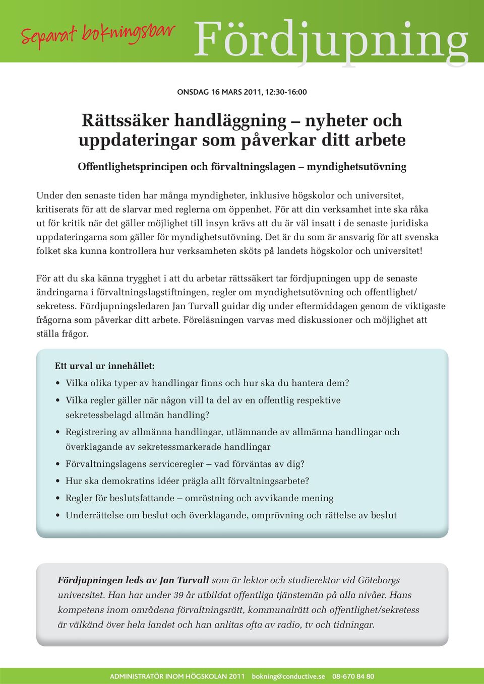 För att din verksamhet inte ska råka ut för kritik när det gäller möjlighet till insyn krävs att du är väl insatt i de senaste juridiska uppdateringarna som gäller för myndighetsutövning.