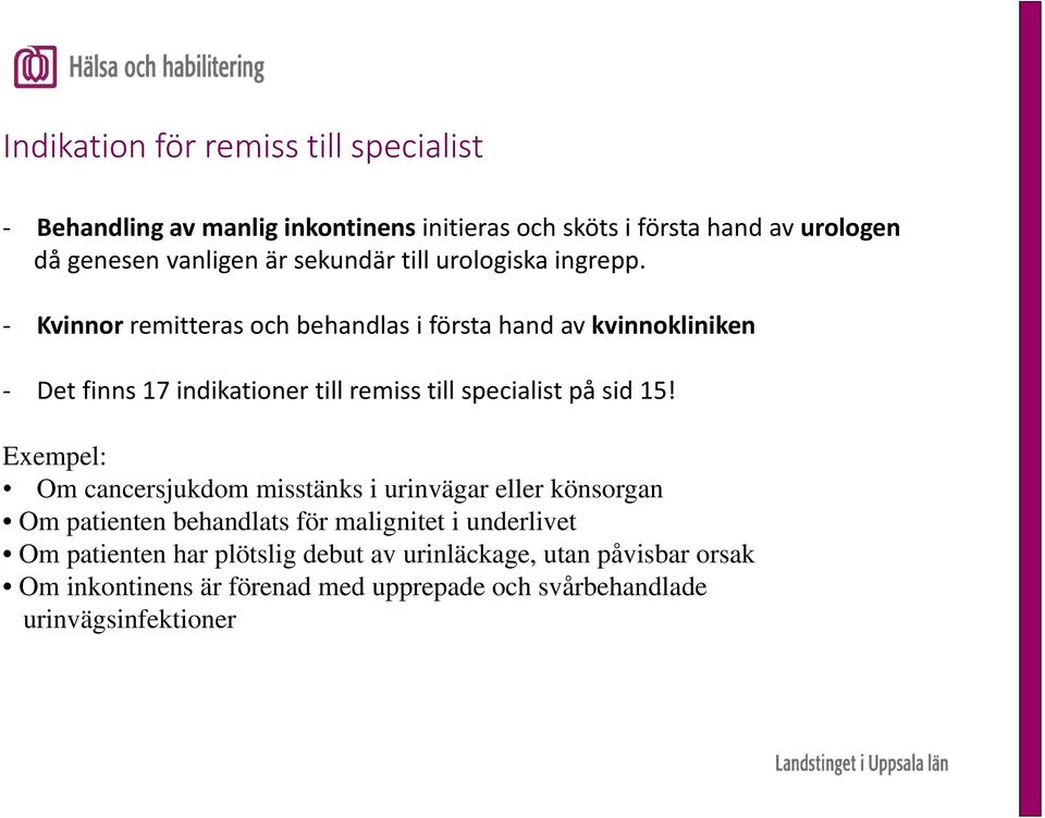 Kvinnor remitteras och behandlas i första hand av kvinnokliniken Det finns 17 indikationer till remiss till specialist på sid 15!