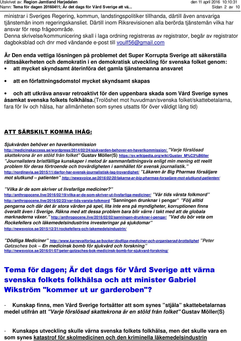 Därtill inom Riksrevisionen alla berörda tjänstemän vilka har ansvar för resp frågeområde.